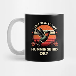 I Just really like Hummingbirds ok? Mug